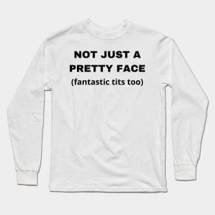 not just a pretty face Long Sleeve T-Shirt